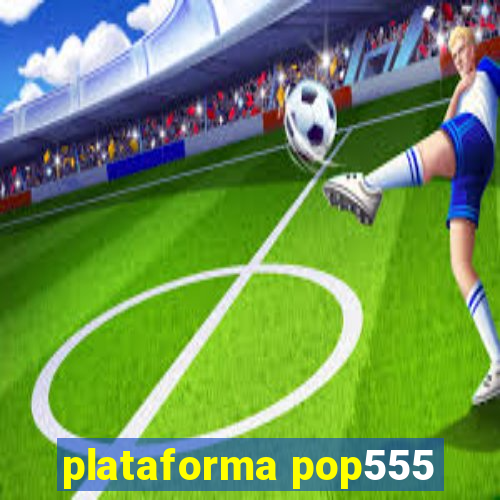 plataforma pop555